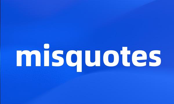 misquotes