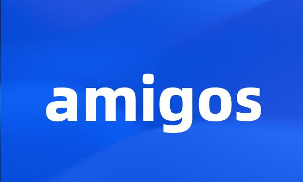 amigos