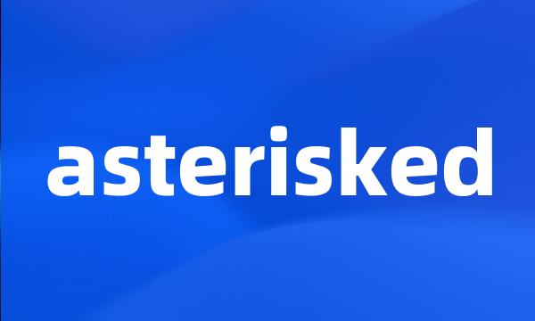 asterisked