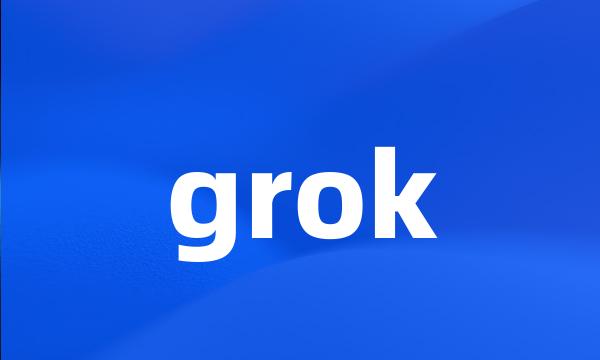 grok