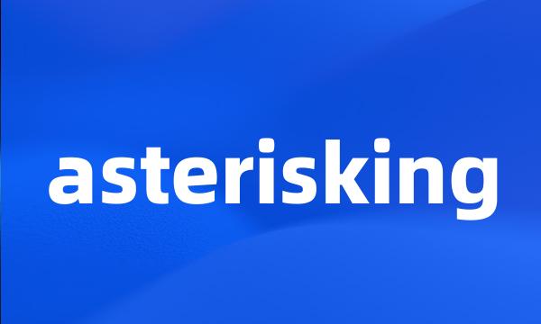 asterisking