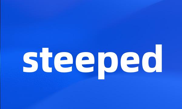 steeped