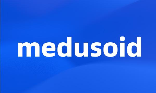 medusoid