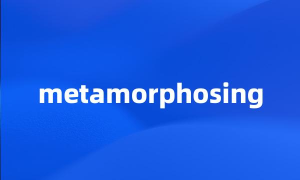 metamorphosing