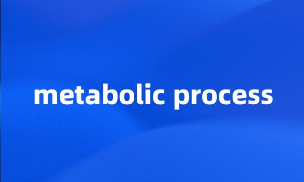 metabolic process