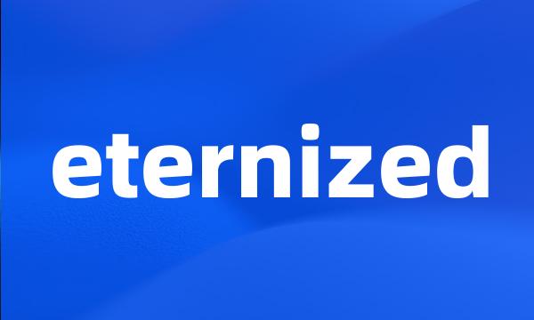 eternized