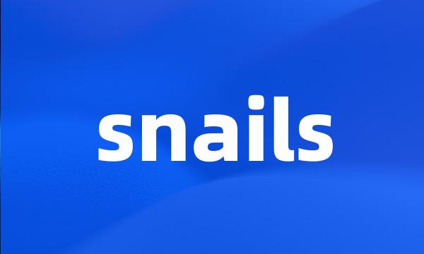 snails