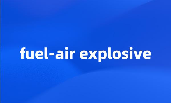 fuel-air explosive