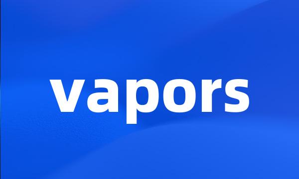 vapors