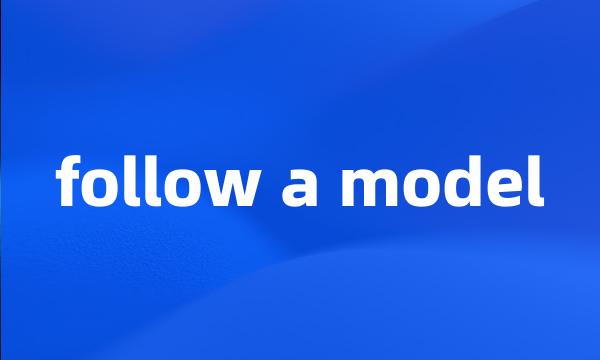 follow a model