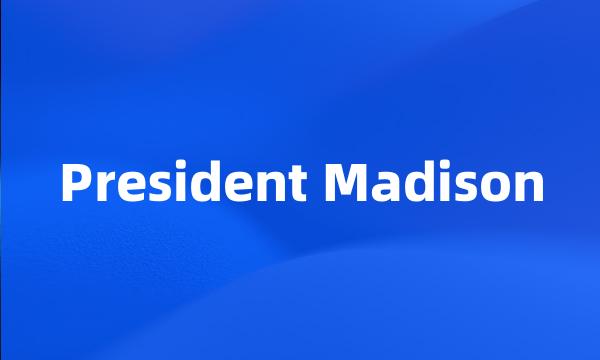 President Madison