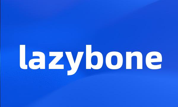 lazybone