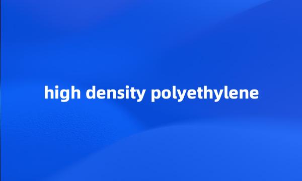 high density polyethylene