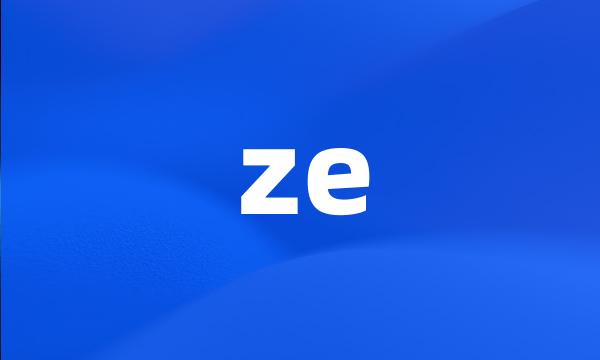 ze