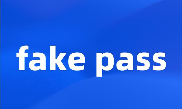 fake pass