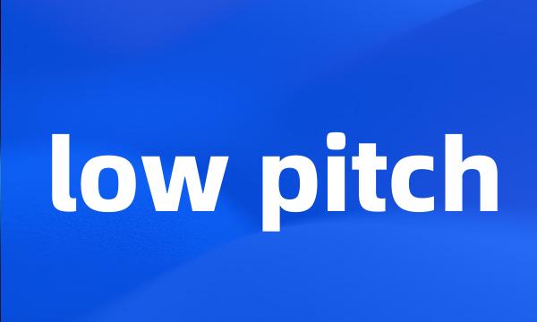 low pitch