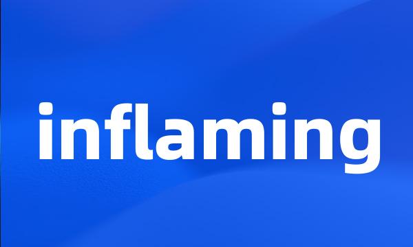 inflaming