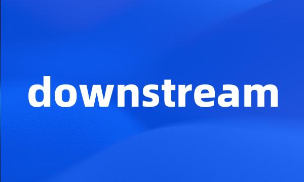 downstream