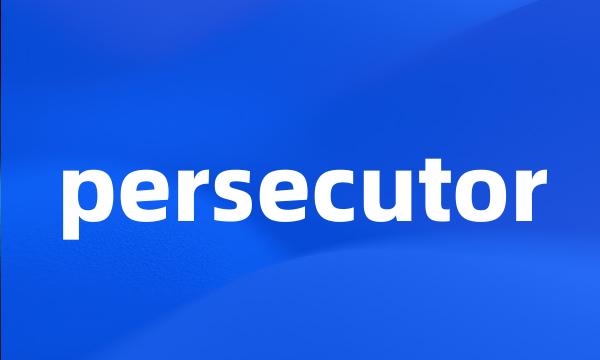 persecutor