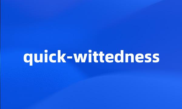 quick-wittedness