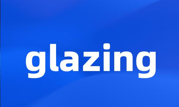 glazing