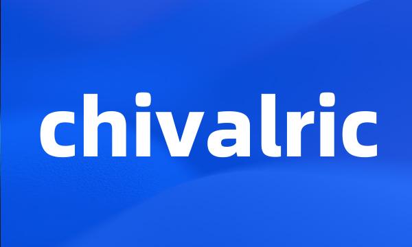 chivalric