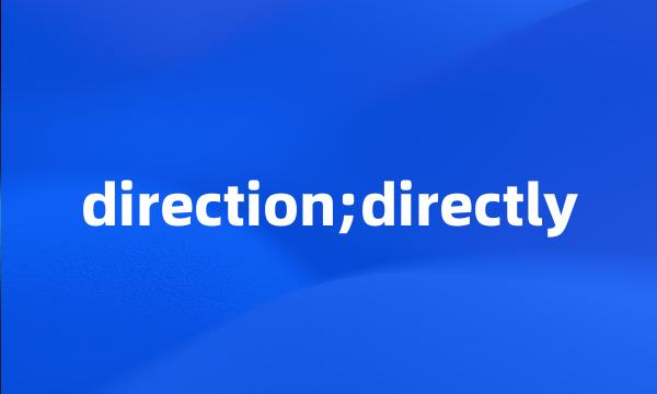 direction;directly