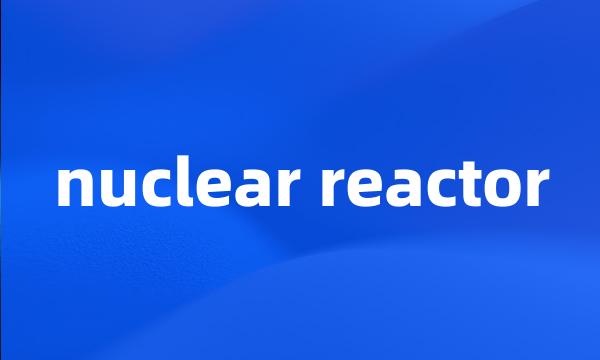 nuclear reactor