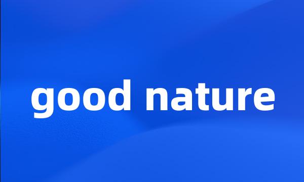 good nature