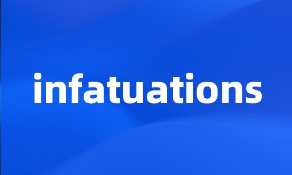 infatuations