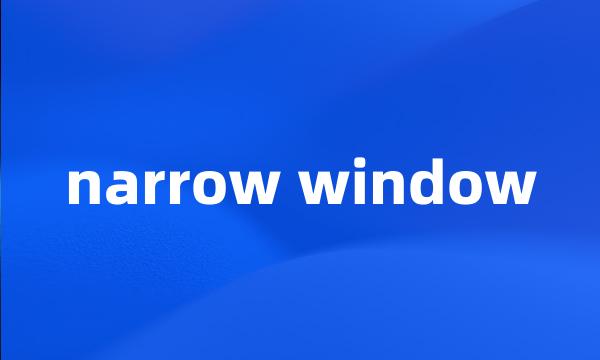 narrow window