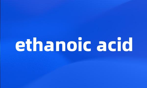 ethanoic acid