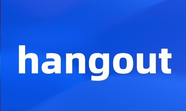 hangout