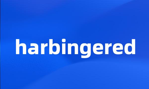 harbingered