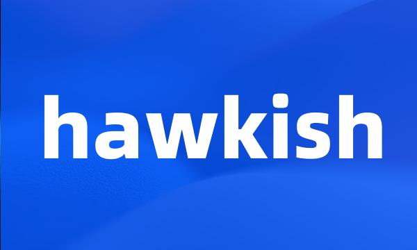 hawkish