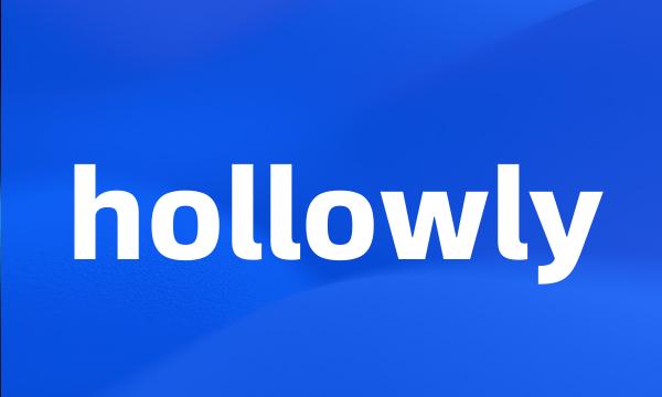 hollowly