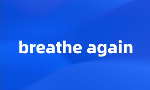 breathe again