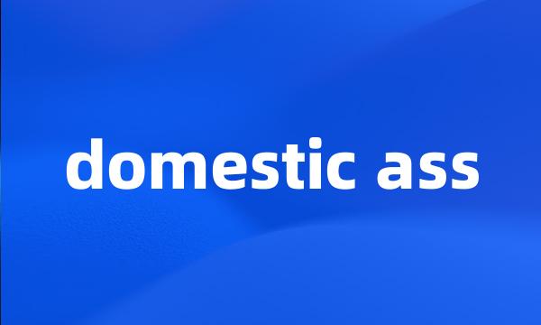 domestic ass