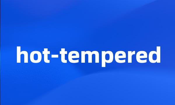 hot-tempered