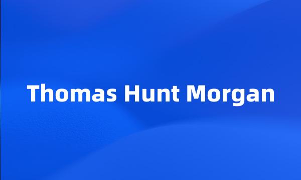 Thomas Hunt Morgan