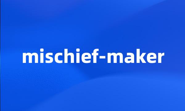 mischief-maker