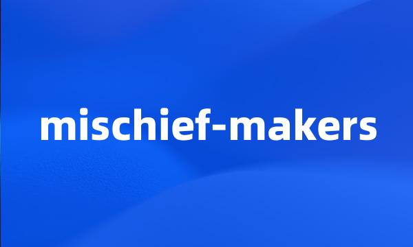 mischief-makers