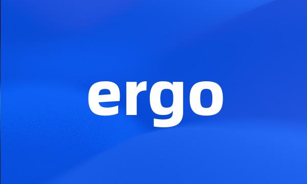 ergo