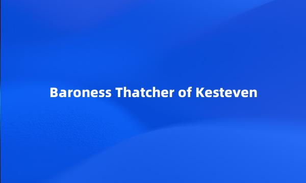 Baroness Thatcher of Kesteven