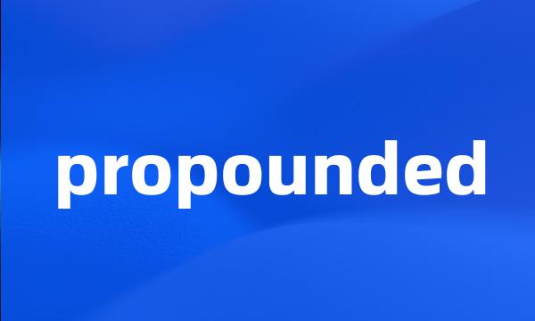 propounded