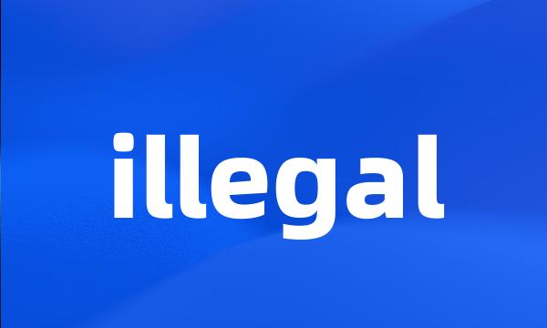 illegal