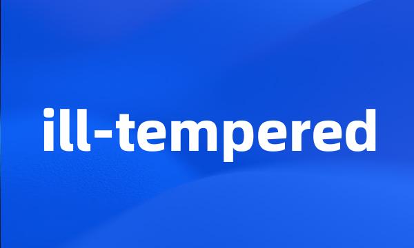 ill-tempered