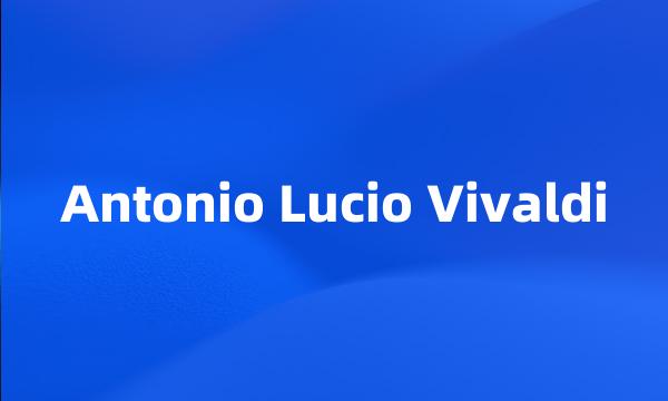 Antonio Lucio Vivaldi