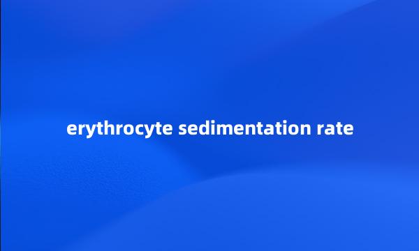 erythrocyte sedimentation rate