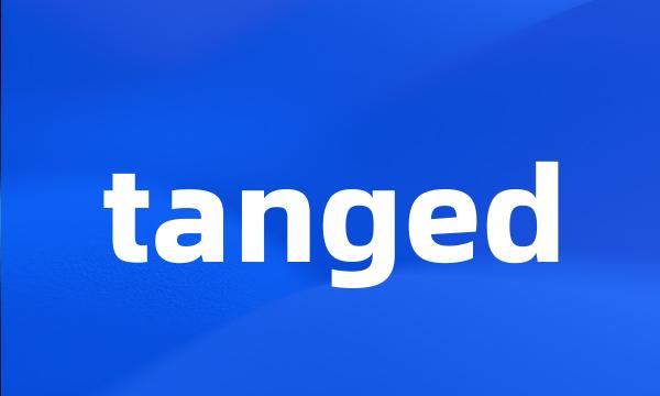 tanged